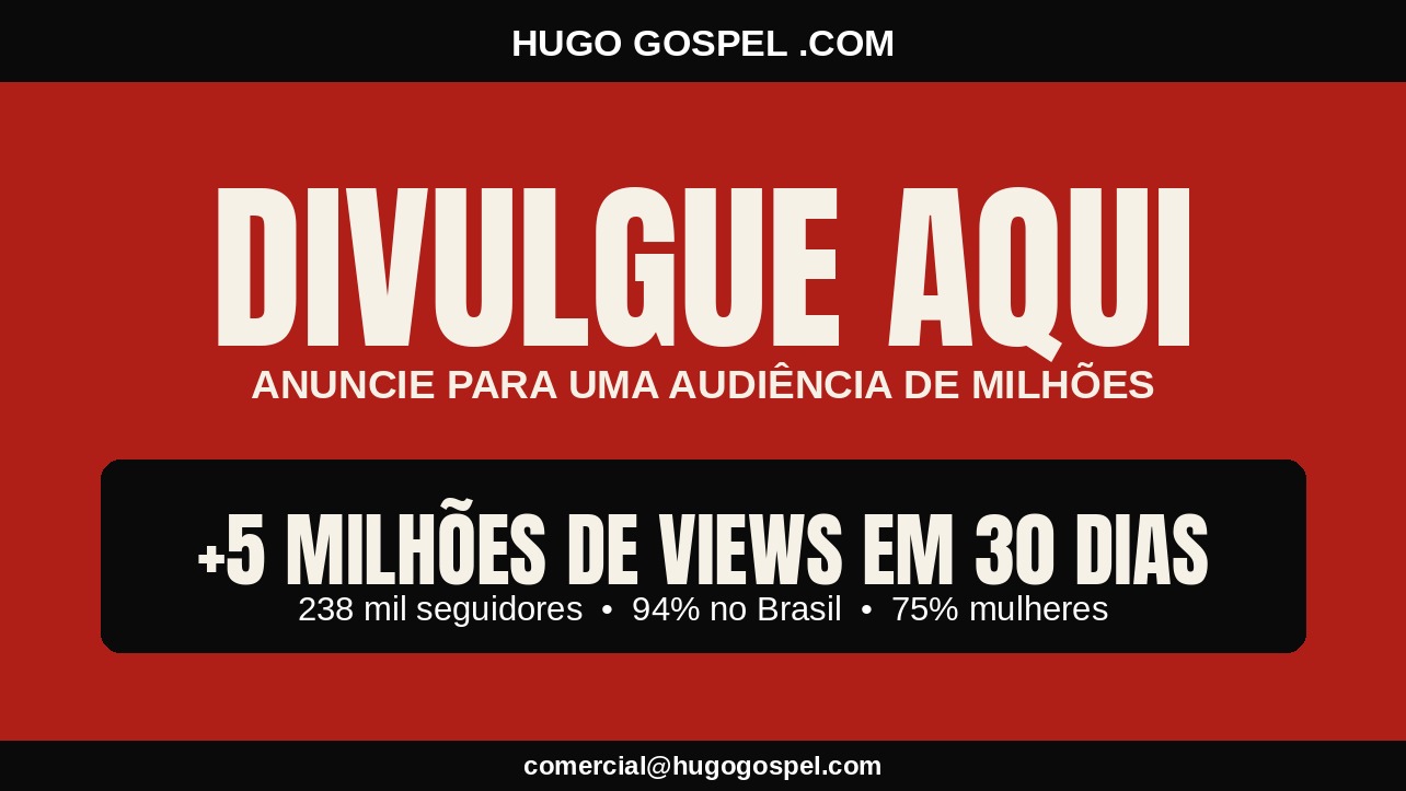 Divulgue aqui e anuncie no Hugo Gospel para uma audiência de milhões de evangélicos