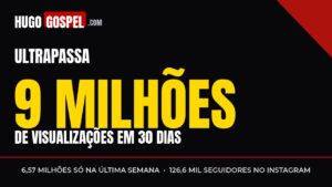 Hugo Gospel ultrapassa 9 milhões de visualizações em 30 dias, arte com os números de audiência do portal